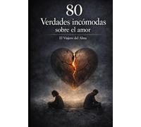 80 Verdades incómodas sobre el amor: “Alguien diciéndote lo que no querías escuchar… pero necesitabas”