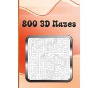 800 3D Mazes: Mind-Bending Three Dimensional Maze Puzzle Book | Fun and Addictive Brain Teasers for Adults, Seniors or Teens | 400 Pages with 2 Puzzles per Page