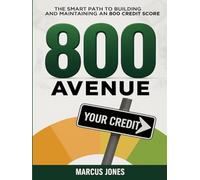 800 AVENUE:: THE SMART PATH TO BUILDING AND MAINTAINING AN 800+ CREDIT SCORE