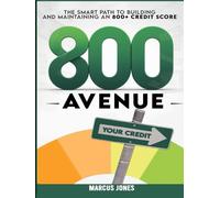 800 AVENUE: The Smart Path To Building And Maintaining An 800+ Credit Score