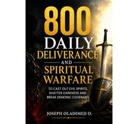800 DAILY DELIVERANCE AND SPIRITUAL WARFARE TO CAST OUT EVIL SPIRITS, SHATTER DARKNESS AND BREAK DEMONIC COVENANT