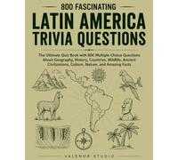 800 Fascinating Latin America Trivia Questions: The Ultimate Quiz Book with 800 Multiple-Choice Questions About Geography, History, Countries, ... Culture, Nature, and Amazing Facts