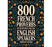 800 French proverbs in sentences for the English speakers