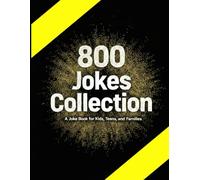 800 Jokes Collection: A Joke Book for Kids, Teens, and Families (The Ultimate Family Joke Collection Series)