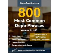 800 Most Common Depo Phrases - Volume II: Court Reporting Practice, Speedbuilding, Briefs & Realistic Deposition Q&A - For Students, Test Prep, Review ... Instructors: 3 (Mastering Machine Shorthand)