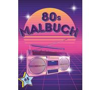 80er Jahre Malbuch - Das kultige Retro Malbuch: Farbenfrohe Nostalgie für kreative Entspannung