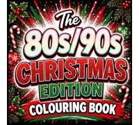 80s & 90s Christmas Colouring Book: A Nostalgic Festive Trip Back to the Christmases We Grew Up With