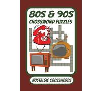 80s And 90s Crossword Puzzles: Nostalgic Crossword Puzzles with Easy to Read Print. / 6x9 inches , 120 pages / 50+ Puzzles...For Vacation , Holidays and Relaxation.