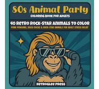 80s Animal Party: An Adult Coloring Book with 40 Retro Rock-Star Animals, Bold Hairstyles & Nostalgic Backgrounds