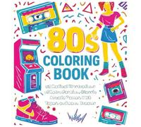 80s Coloring Book: 50 Radical Illustrations of Retro Fashion, Classic Arcade Games, VHS Tapes, and Neon Dreams: A Totally Awesome Square Format Coloring Experience for Adults and Teens
