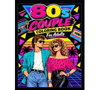 80s Couple Coloring Book For Adults: Size 8.5*11 | Pages 104 | 50 Bold & Beautiful Retro Illustrations of 1980s Romance, Vintage Fashion, and Nostalgia for Stress Relief | Color Test Page Included