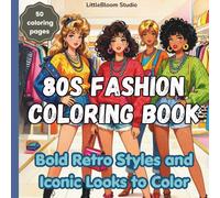 80s Fashion Coloring Book: Bold Retro Styles and Iconic Looks to Color (LittleBloom Cozy Coloring Collection)