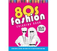 80s Fashion Coloring Book: Retro Outfits, Big Hair, and Iconic Style to Color for Adults and Teens (Fashion Through the Decades Coloring Book Series)