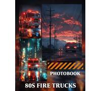 80s Fire Trucks Photo Book: Relive The 1980s With 40 Pages Of Vintage Emergency Vehicle Images Featuring Classic Rescue Trucks And Old School Firefighting Design