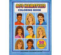 80's Hairstyles Coloring Book: 50 Classic 1980s Hairstyles Featuring Mullets, Perms, Curls, Shags, and Feathered Layers (Ludicrous Coloring Books)