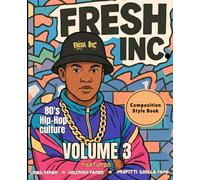 80's Hip Hop Coloring Book- Fresh Inc. Vol. 3: Old School MCs & Rap Artists: A Retro Old School Hip Hop Coloring Book Featuring 80's Rap Legends, MCs, DJs, & Street Art Designs
