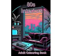 80s Interiors Adult Colouring Book: Retro Home Design Colouring Pages Inspired by 1980s Style, Memphis Patterns, and Vintage Decor