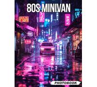 80s Minivan Photo Book: Classic Family Van Images From The 1980s Showcasing Retro Passenger Transport And Vintage Lifestyle Vehicle Photography For Minivan Fans