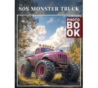 80s Monster Truck Photo Book: Experience the Thrill of Classic 80s Trucks Through 40 Stunning Images Inside