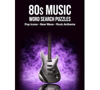 80s Music Word Search Puzzles Pop Icons • New Wave • Rock Anthems: 50 Large-Print Word Search Puzzles Featuring the Greatest Artists of the 1980s (Artisan Wordworks Music Puzzle Collection)
