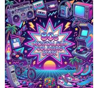 80s Nostalgia: Adult Coloring Book: Relive the Magic of the 1980s Through Retro-Inspired Coloring Pages