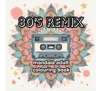 80's Remix: A Totally Rad Adult Coloring Book Inspired by the 1980s (Decades of Colour Collection)
