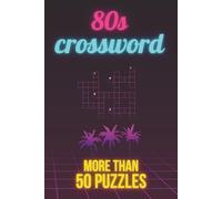 80s Retro Crossword Puzzle Book: Over 50 Nostalgic Puzzles Inspired by Movies, Music, Games & Pop Culture: A Fun 1980s-Themed Crossword Collection ... Vintage Vibes & Brain-Challenging Clues