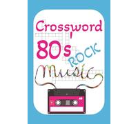 80's Rock Music Crossword: 60 puzzles, 120 pages, 600 answers, 6x9 inch crossword puzzle book for relaxing, vacations, holidays