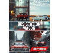 80s Station Wagon Photo Book: Nostalgic 1980s Wagon Photography Highlighting Family Cars And Retro Road Adventures