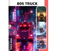 80s Truck Photo Book: Vintage Truck Images Collection Featuring Classic 1980s Big Rigs And Retro American Highway Transport Photography For Truck Enthusiasts
