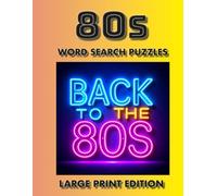 80s Word Search Puzzles Large Print Edition: Large Print 1980s Word Search Puzzles with Music, Movies, TV Shows, and Pop Culture Icons (Large Print 80s & Music Word Search Puzzle Series)