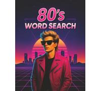 80's Word Search: The Ultimate 80’s Word Search Collection - 240+ Pages of Large-Print Puzzles, Retro Fun Facts, Music, Movies, Slang & Pop Culture and Much Much More!