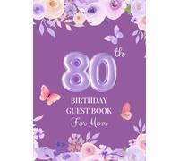 80th Birthday Guest Book for Mom: A Keepsake for Family & Friends to Share Memories, Stories & Blessings