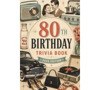 80th Birthday Trivia Book: 2026 Edition | Nostalgic Questions, Iconic Memories & the Ultimate Challenge