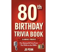80th Birthday Trivia Book - Large Print: Fun Quizzes & Trivia From The 1940s to the 1980s