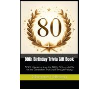 80th Birthday Trivia Gift Book: 500+ Questions from the 1940s, 50s, and 60s for the Generation That Lived Through History