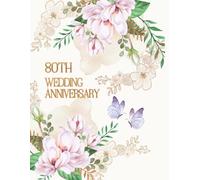 80th Wedding Anniversary Guest Book: Memory book for best wishes from family and friends for the Anniversarians, a precious keepsake of a special moment in life