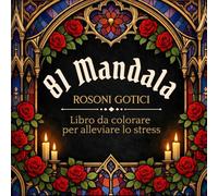 81 Mandala Rosoni Gotici: Libro da colorare per adulti, per rilassarsi e per staccare la mente dallo stress quotidiano