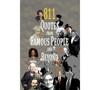 811 Quotes from Famous People and beyond. Timeless Wisdom.: Inspirational and Motivational Quotes to Conquer Hard Days. (Be Inspired)
