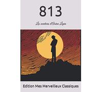 813: Les aventures d'Arsène Lupin par Maurice Leblanc (French Edition)