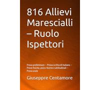 816 Allievi Marescialli - Ruolo Ispettori: Prova preliminare - Prova scritta di italiano - Prove fisiche, psico-fisiche e attitudinali - Prova orale ... per la preparazione ai concorsi pubblici)