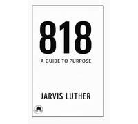 818: A Guide to Purpose: A 12-Step Guide to Purpose
