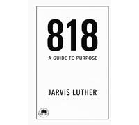 818: A Guide to Purpose: A 12-Step Guide to Purpose