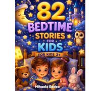 82 Bedtime Stories For Kids: Magical and Calming Tales for Kids 3+ to Fall Asleep Happy and Relaxed