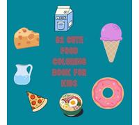 82 Cute Food Coloring Book for Kids: Kawaii Drinks, Milk Carton Family & Baking Adventures - Fun Cartoon Characters with Funny Faces for Boys and Girls Ages 4-8