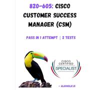 820-605: Cisco Customer Success Manager (CSM): Master the skills to drive customer adoption and maximize value with Cisco solutions.