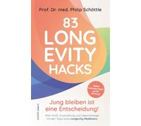 83 Longevity Hacks - Jung bleiben ist eine Entscheidung!: Kleine Veränderungen, große Wirkung! Mehr Kraft, Ausstrahlung und Lebensenergie mit den Tipps eines Longevity-Mediziners