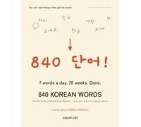 840 Korean Words: The Daily Vocabulary Workbook for Beginners - 840 Essential Words with Example Sentences, Romanization, and Weekly Reviews (TOPIK I) (Korean Workbooks for Beginners)