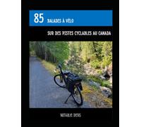 85 balades à vélo sur des pistes cyclables au Canada (Plein Air)