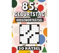 85. Geburtstag Kreuzworträtsel: 50 Rätsel für Kinder, Erwachsene und Senioren: Einfache, geistig anregende Unterhaltung und spannende ... mentale Entspannung und Wortschatzerweiterung
